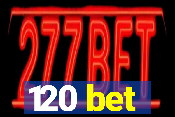 120 bet